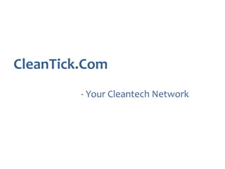 CleanTick.Com 				- Your Cleantech Network 