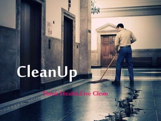 CleanUp
Think Health.Live Clean
 