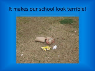 It makes our school look terrible!