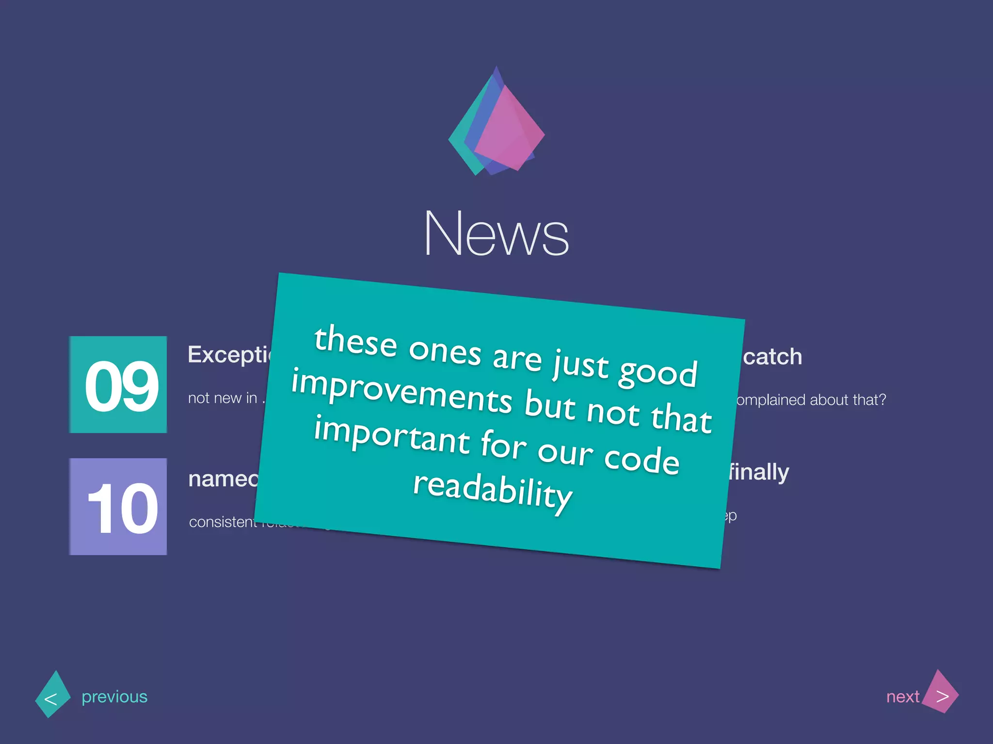 News
09
Exception ﬁlters
not new in .Net
10
11
12
>< nextprevious
nameof Operator
consistent refactorings
await in catch
who never complained about that?
and in ﬁnally
the last step
these ones are just goodimprovements but not thatimportant for our code
readability
 