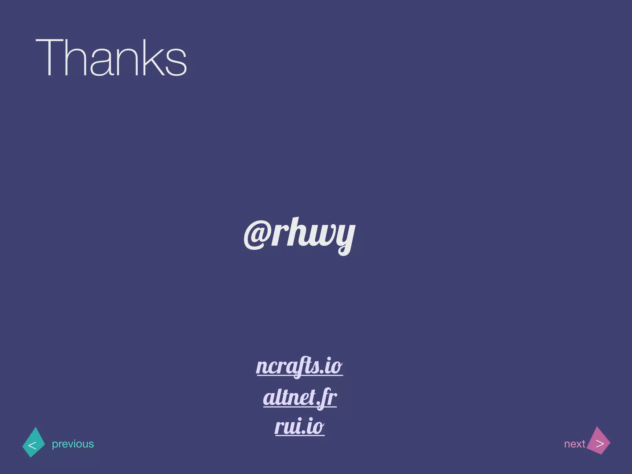 >< nextprevious
Thanks
@rhwy
ncrafts.io
altnet.fr
rui.io
 