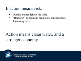 Inaction means risk.
• Outside money left on the table
• “Backstop” actions and regulatory consequences
• Increasing costs
Action means clean water, and a
stronger economy.
 
