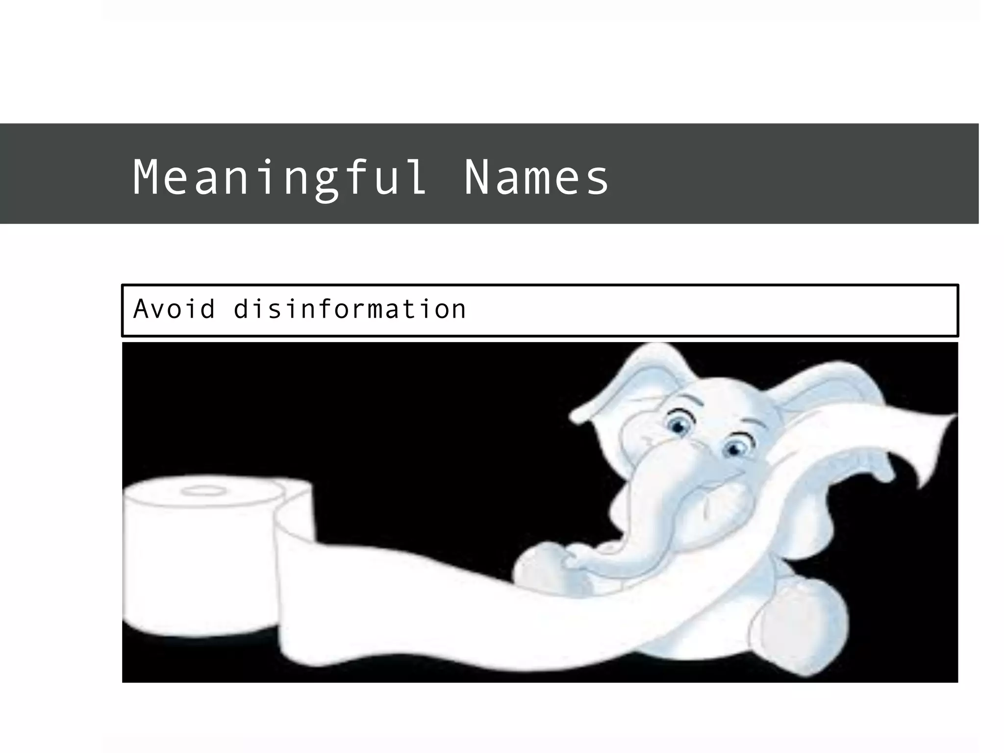 Meaningful Names 
Avoid disinformation 
 