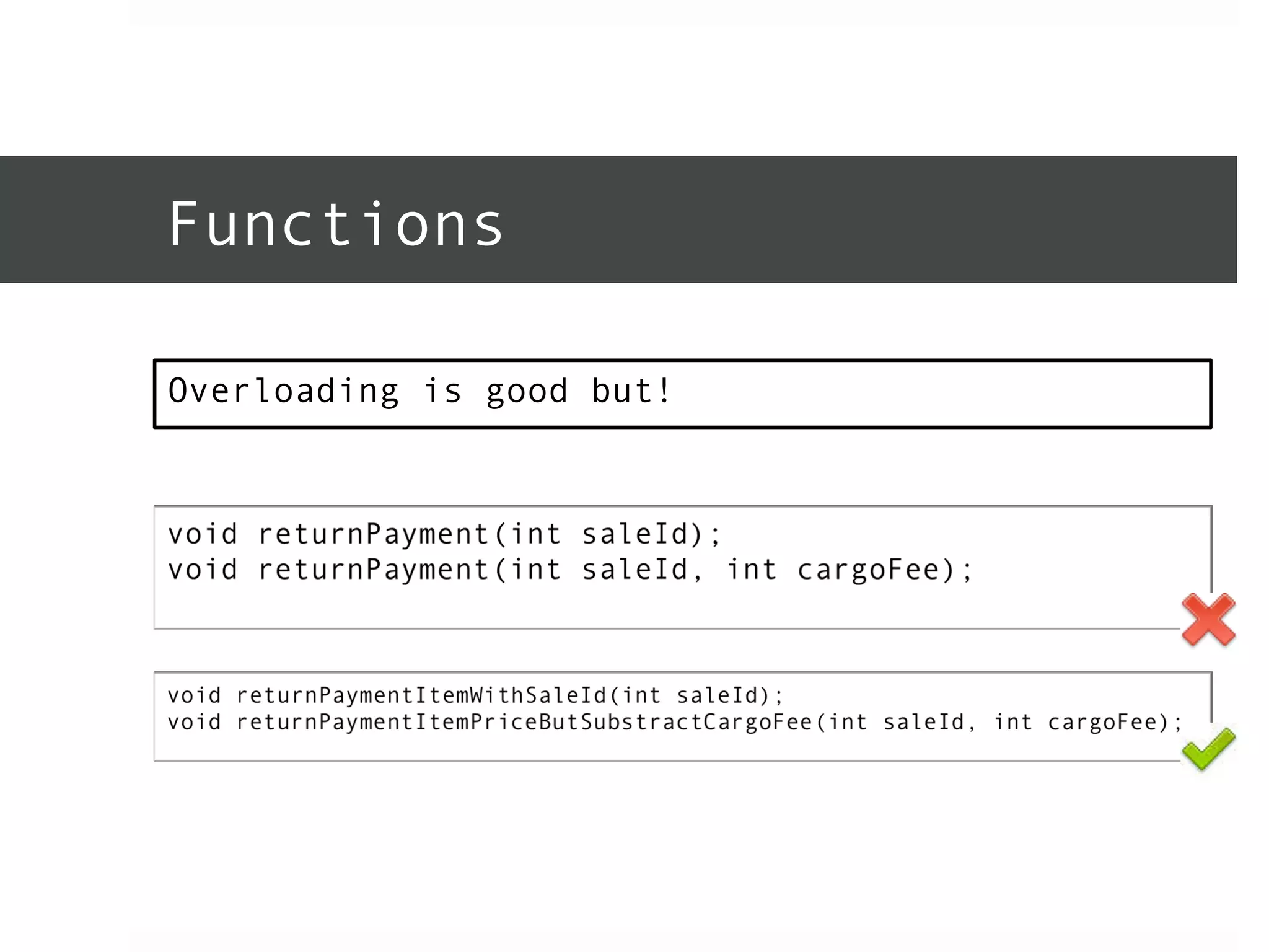 Functions 
Overloading is good but! 
 