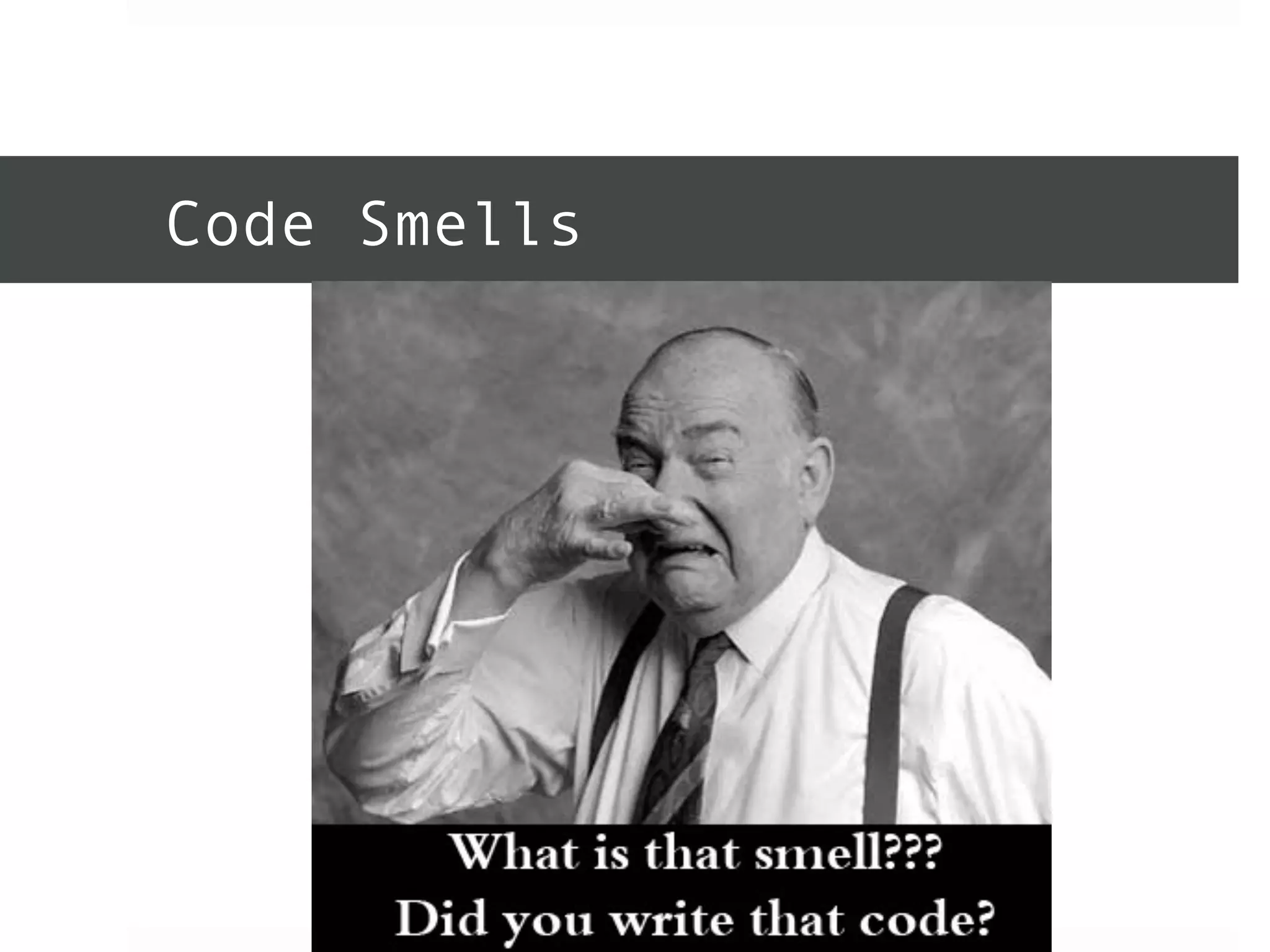 Code Smells 
 
