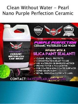 Clean Without Water - Pearl
Nano Purple Perfection
Ceramic
Clean Without Water - Pearl
Nano Purple Perfection Ceramic
 
