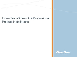 Examples of ClearOne Professional Product installations 