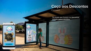 Os locais que tiverem os descontos
estarão personalizados.
Caça aos Descontos
Connect
 
