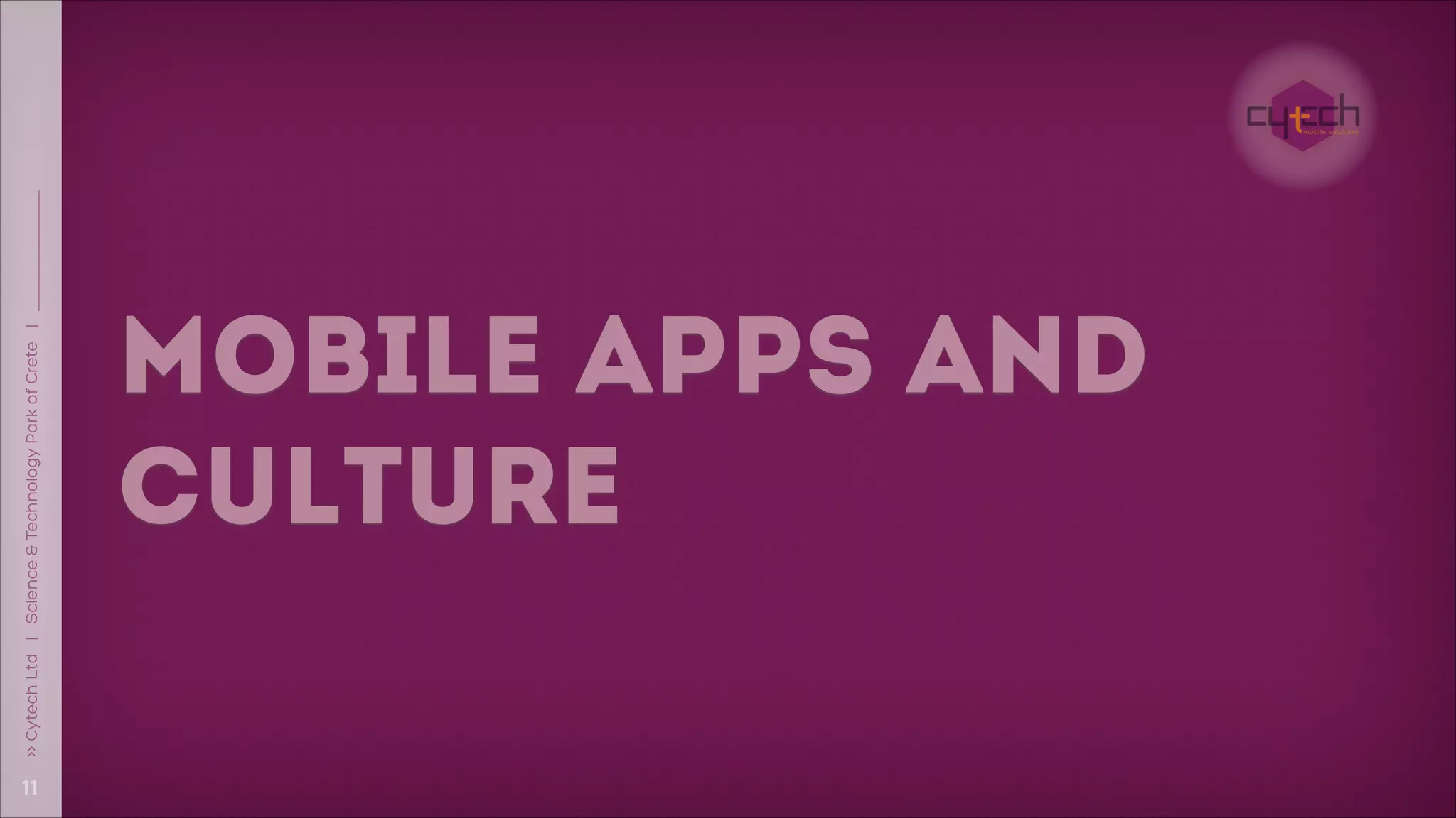 !11
>> Cytech Ltd | Science & Technology Park of Crete |

MOBILE APPS AND
CULTURE

 
