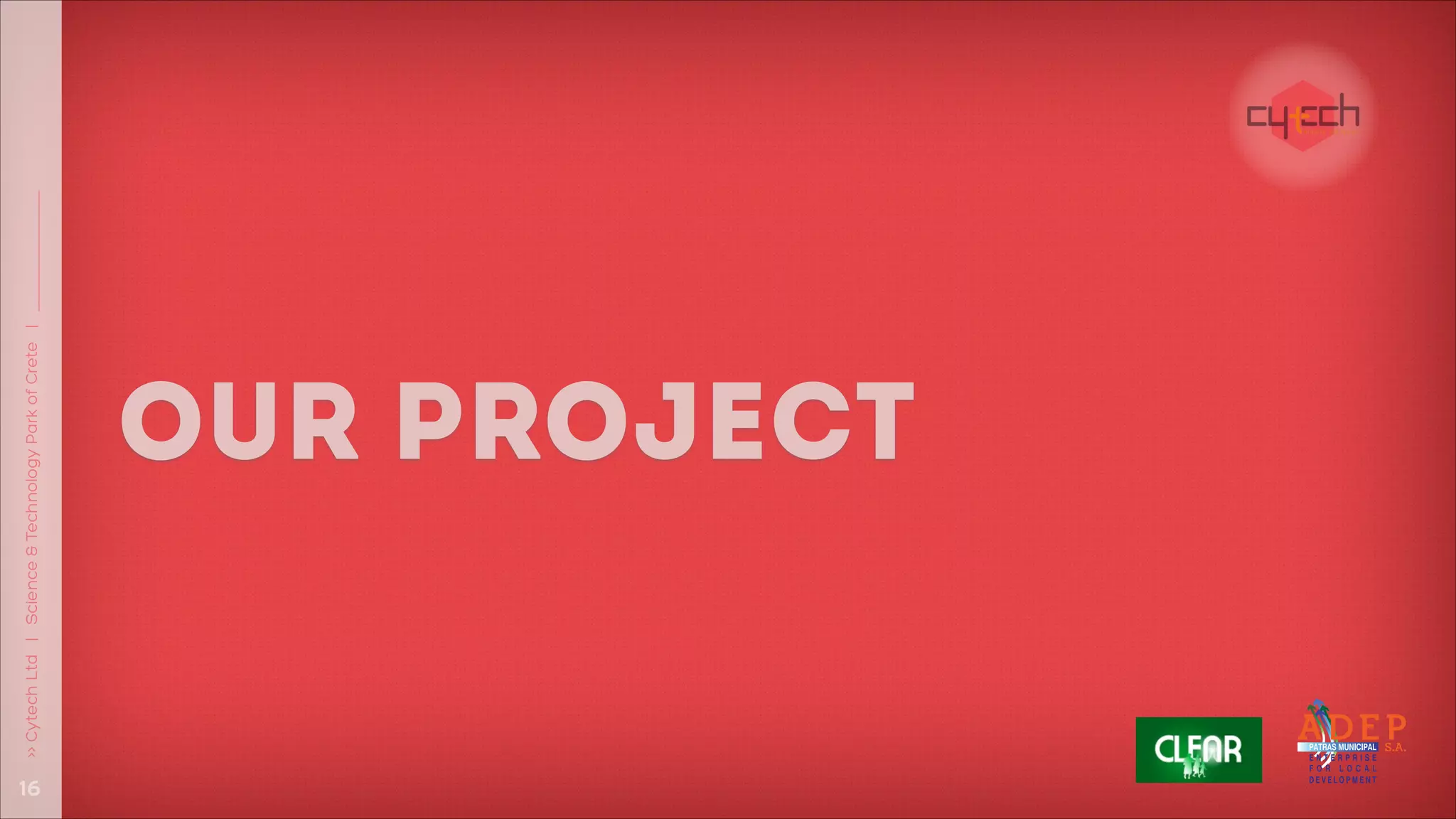 !16
>> Cytech Ltd | Science & Technology Park of Crete |

OUR PROJECT

 