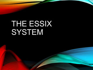 THE ESSIX
SYSTEM
 