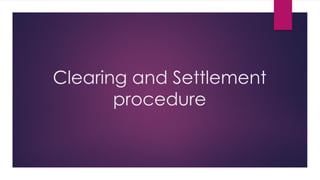 Clearing and Settlement procedure  