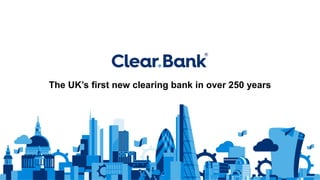 The UK’s first new clearing bank in over 250 years
 