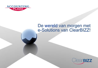De  wereld  van morgen met  e-Solutions van ClearBIZZ! 