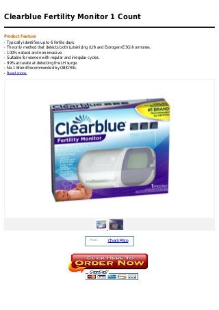 Clearblue Fertility Monitor 1 Count

Product Feature
q   Typically identifies up to 6 fertile days.
q   The only method that detects both Luteinizing (LH) and Estrogen (E3G) hormones.
q   100% natural and non-invasive.
q   Suitable for women with regular and irregular cycles.
q   99% accurate at detecting the LH surge.
q   No.1 Brand Recommended by OB/GYNs.
q   Read more




                                                 Price :
                                                           Check Price
 