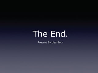 The End. Present By clearBoth 