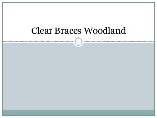 Clear Braces Woodland
 