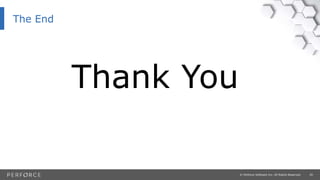 29© Perforce Software Inc. All Rights Reserved.
Thank You
The End
 