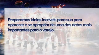 Preparamosideiasincríveisparasuapara
aparecereseapropriardeumadasdatasmais
importantesparaovarejo.
 