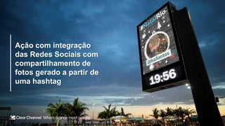 Ação com integração
das Redes Sociais com
compartilhamento de
fotos gerado a partir de
uma hashtag
 
