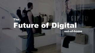 The
Future of Digital
out-of-home
 