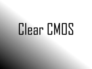 Clear CMOS
 