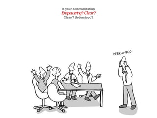 Is your communication
Empowering? Clear?
Clean? Understood?
 