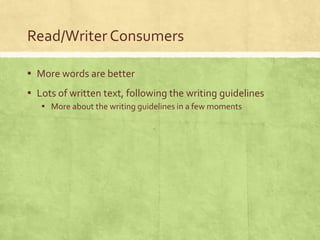 Read/Writer Consumers
▪ More words are better
▪ Lots of written text, following the writing guidelines
▪ More about the writing guidelines in a few moments
 