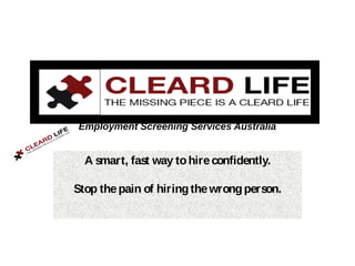 Employment Screening Services Australia
A smart, fast way tohireconfidently.
​
Stop thepain of hiringthewrongperson.
 