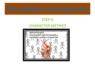 Best Employment Screening Services
STEP 4
CHARACTER METRICS
 