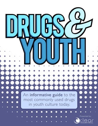 An informative guide to the
most commonly used drugs
in youth culture today.
Presented by:
 