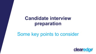 Candidate interview
preparation
Some key points to consider
 