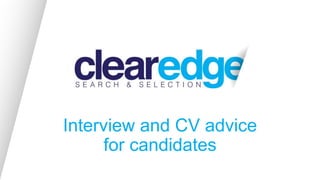 CV and interview advice
for candidates
 