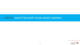TIP #1: SELECT THE RIGHT SOCIAL MEDIA CHANNELS
19
 