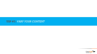 TIP #7: VARY YOUR CONTENT
 