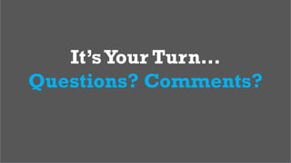 48
It’sYour Turn…
Questions? Comments?
 