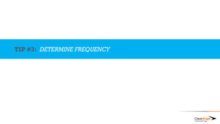 TIP #3: DETERMINE FREQUENCY
 
