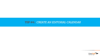 TIP #4: CREATE AN EDITORIAL CALENDAR
 