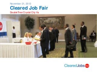 November 21, 2013

Cleared Job Fair
DoubleTree Crystal City Va

 