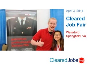 April 3, 2014
Cleared
Job Fair
Waterford
Springfield, Va
 