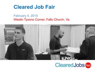 Cleared Job Fair
February 4, 2015
Westin Tysons Corner, Falls Church, Va
 
