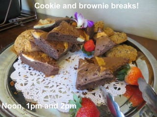 Cookie and brownie breaks!
Noon, 1pm and 2pm
 