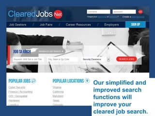 Our simplified and
improved search
functions will
improve your
cleared job search.
 