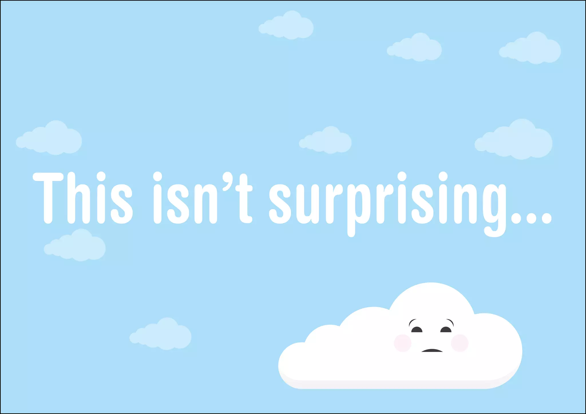 This isn’t surprising...
 