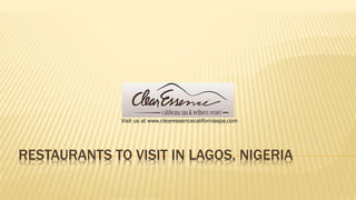 Visit us at www.clearessencecaliforniaspa.com

RESTAURANTS TO VISIT IN LAGOS, NIGERIA

 