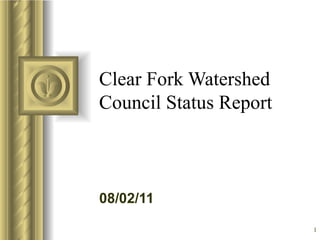 Clear Fork Watershed Council Status Report ,[object Object],[object Object],[object Object],[object Object],[object Object],[object Object],[object Object]