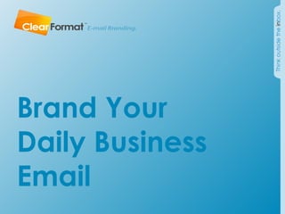 Brand Your
Daily Business
Email
 