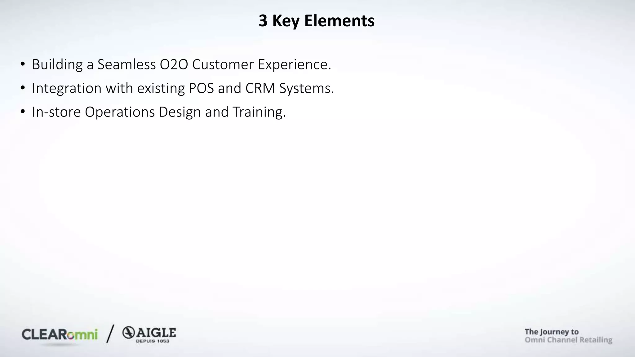 3 Key Elements
• Building a Seamless O2O Customer Experience.
• Integration with existing POS and CRM Systems.
• In-store Operations Design and Training.
 