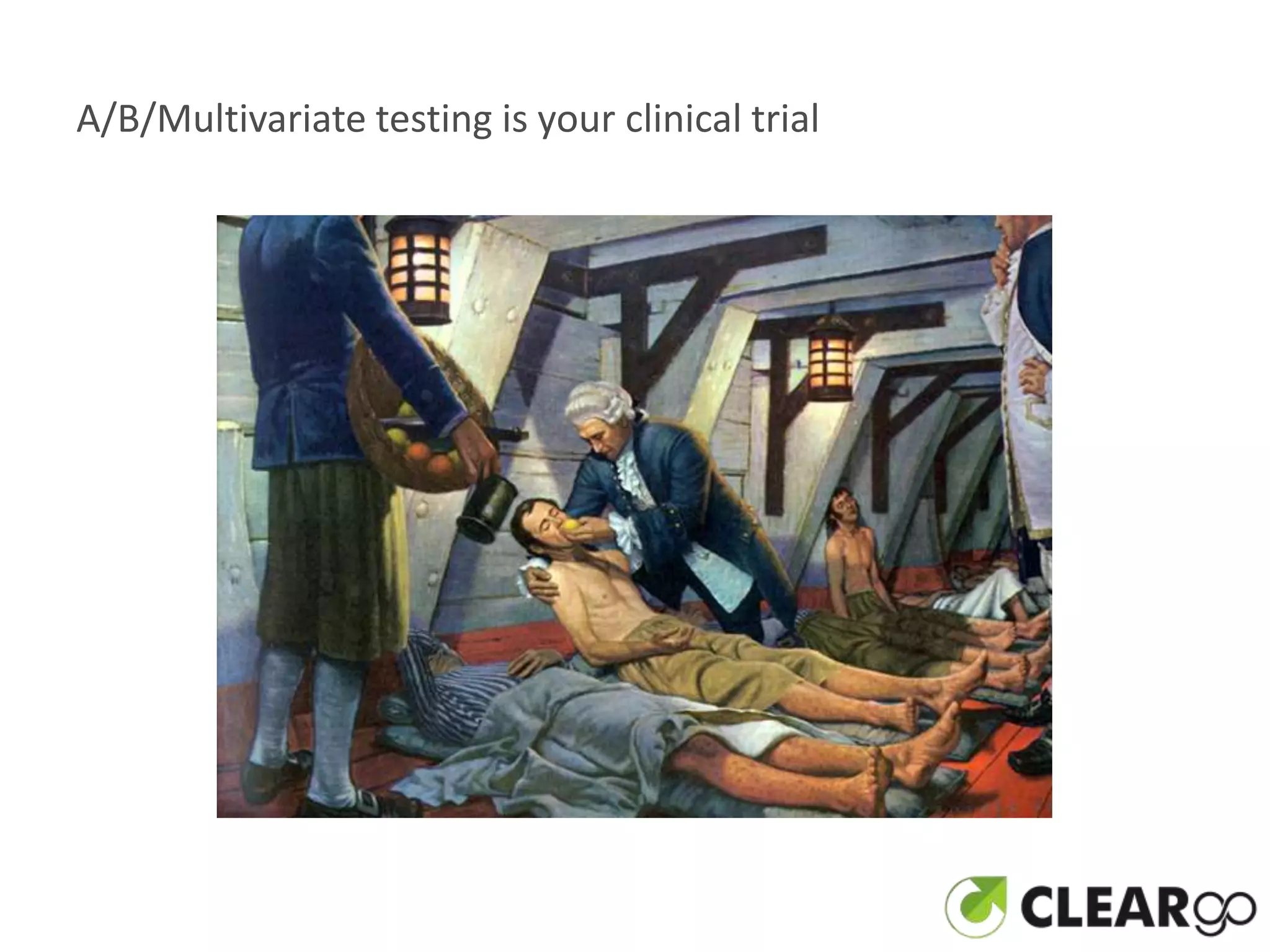 A/B/Multivariate testing is your clinical trial
 