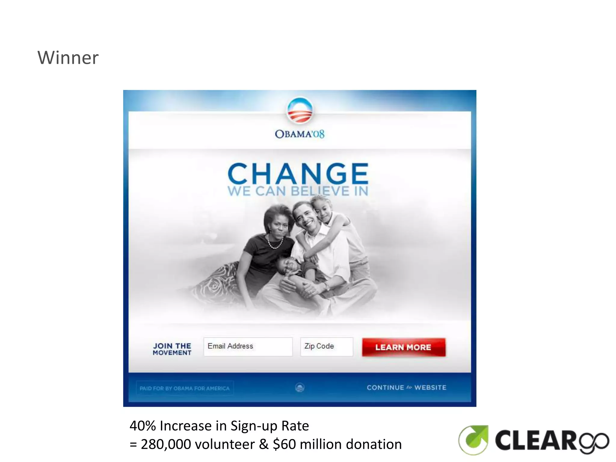 Winner




         40% Increase in Sign-up Rate
         = 280,000 volunteer & $60 million donation
 